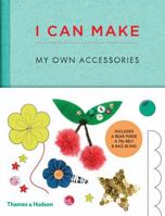 I Can Make My Own Accessories: Easy-to-follow patterns to make and customize fashion accessories 0500650829 Book Cover