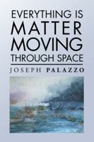Everything Is Matter Moving Through Space 1546256199 Book Cover