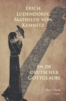 Erich Ludendorff, Mathilde von Kemnitz en de deutscher Gottglaube (Dutch Edition) 9464870834 Book Cover