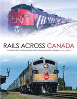 Rails Across Canada: The History of Canadian Pacific and Canadian National Railways 0760340080 Book Cover