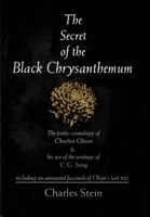 The Secret of the Black Chrysanthemum: The Poetic Cosmology of Charles Olson & His Use of the Writings of C.G. Jung 088268017X Book Cover