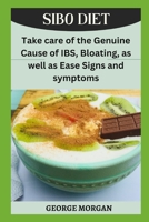 SIBO DIET: Take care of the Genuine Cause of IBS, Bloating, as well as Ease Signs and symptoms B0BHLDFFJ7 Book Cover