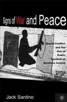 Signs of War and Peace: Social Conflict and the Uses of Symbols in Public in Northern Ireland 1403967458 Book Cover