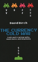The Currency Cold War: Cash and Cryptography, Hash Rates and Hegemony 1913019071 Book Cover