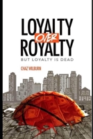 Loyalty Over Royalty, But Loyalty Is Dead: The Ultimate Betrayal B095LF7RT3 Book Cover