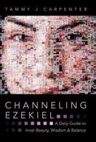 Channeling Ezekiel: A Daily Guide to Inner Beauty, Wisdom & Balance 1452558868 Book Cover