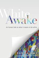 White Awake: An Honest Look at What It Means to Be White 0830843930 Book Cover