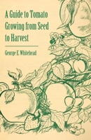 A Guide to Tomato Growing from Seed to Harvest 1446537536 Book Cover