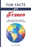 Fun Facts about France: Fascinating & Quirky Side of France - Amazing Facts and Questions with Answers about French History, Science, Culture and More B0CNMTP331 Book Cover