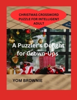 CHRISTMAS CROSSWORD PUZZLE FOR INTELLIGENT ADULT: A Puzzler's Delight for Grown-Ups B0CMG24RNR Book Cover