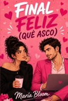 FINAL FELIZ (QUE ASCO): Una comedia romántica enemies to lovers con proximidad forzada, rivalidad entre escritores, humor afilado y un irresistible slow burn. (Spanish Edition) B0H9JFYD2S Book Cover