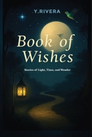 Book of Wishes: Stories of Light, Time, and Wonder B0FVVZLXJK Book Cover