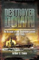 Destroyer Down: An Account of HM Destroyer Losses 1939-1945 1848842708 Book Cover