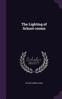 The Lighting of School-rooms 1117569217 Book Cover