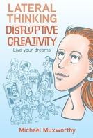 Lateral Thinking Disruptive Creativity: Live Your Dreams 064863230X Book Cover