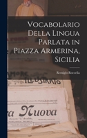 Vocabolario Della Lingua Parlata in Piazza Armerina, Sicilia - Primary Source Edition 1016488394 Book Cover
