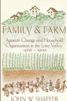 Family and Farm: Agrarian Change and Household Organization in the Loire Valley, 1500-1900 0873955625 Book Cover