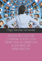 UF2684 PROCESOS DE COMUNICACIÓN CON PERSPECTIVA DE GÉNERO EN EL ENTORNO DE INTERVENCIÓN (CERTIFICADOS DE PROFESIONALIDAD) B0C9SP2CWC Book Cover