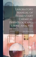 Laboratory Manual of Elementary Chemical Physiology and Urine Analysis 1022773895 Book Cover