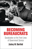 Becoming Bureaucrats: Socialization at the Front Lines of Government Service 0812246160 Book Cover