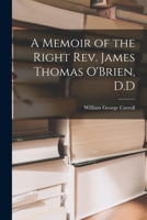 A Memoir of the Right Rev. James Thomas O'Brien, D.D 1018271570 Book Cover