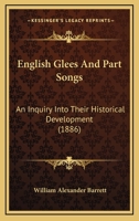 English Glees And Part-songs: An Inquiry Into Their Historical Development, By William Alex. Barrett... 1021406481 Book Cover