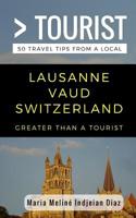 Greater Than a Tourist- Lausanne Vaud Switzerland: 50 Travel Tips from a Local (Greater Than a Tourist Switzerland) 1981039155 Book Cover