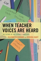 When Teacher Voices Are Heard: The Future of the Literacy Landscape 1475800754 Book Cover