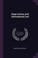Hugo Grotius And International Law 1378544080 Book Cover
