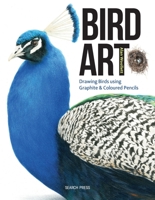 Bird Art: Drawing Birds using Graphite & Coloured Pencils 1782212965 Book Cover