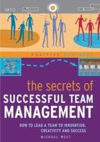 The Secrets of Successful Team Management: How to Lead a Team to Innovation, Creativity and Success (Positive Business) 1904292968 Book Cover