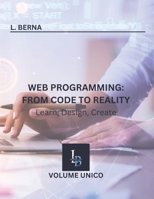 Web Programming: From Code to Reality: Learn, Design, Create B0DPPY22CJ Book Cover