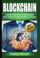 Blockchain: Blueprint to Dissecting the Hidden Economy! - Smart Contracts, Bitcoin and Financial Technology 1540597806 Book Cover