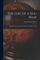 The Log of a Sea-Waif: Being Recollections of the First Four Years of My Sea Life 1017939500 Book Cover