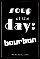 Soup Of The Day: Bourbon: Whiskey Tasting Journal: Record Nose Palate & Finish Of Your Favourite Whiskey - 6 x 9 (15.24cm x 22.86cm) - 120 pages 1705416403 Book Cover