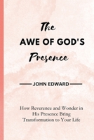 The Awe of God's Presence: How Reverence and Wonder in His Presence Bring Transformation to Your Life B0CVN449X4 Book Cover