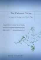 The Wisdom of Pelicans: A Search for Healing at the Water's Edge 0670031038 Book Cover