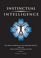 Instinctual Intelligence: The Primal Wisdom of the Nervous System and the Evolution of Human Nature 098181672X Book Cover