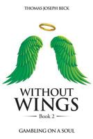 Without Wings: Book 2: Gambling on a Soul 1732948240 Book Cover