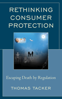 Rethinking Consumer Protection: Escaping Death by Regulation 1498577431 Book Cover