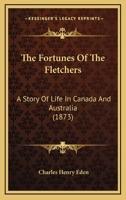The fortunes of the Fletchers: a story of life in Canada and Australia 1120759978 Book Cover
