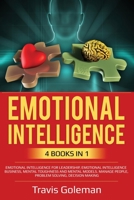 Emotional Intelligence: 4 Books in one: Emotional Intelligence for Leadership, Emotional Intelligence Business, Mental Toughness and Mental Models. Manage People, Problem Solving, Decision Making. B084DFZF9G Book Cover