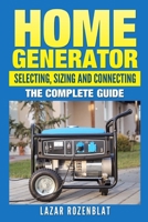 Home Generator: Selecting, Sizing and Connecting: The Complete Guide 150753664X Book Cover