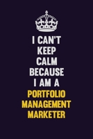 I Can't Keep Calm Because I Am A Portfolio management marketer: Motivational and inspirational career blank lined gift notebook with matte finish 1698946856 Book Cover