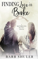 Finding Love in Burke: A Shattered Lives Short Story Collection 1674057431 Book Cover