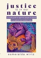Justice Is in Our Nature: A Small Guide to Fight for People & Planet in a Radical and Resilient Way 3819268723 Book Cover
