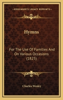 Hymns for the Use of Families: And on Various Occasions 1170564011 Book Cover