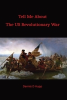 Tell Me About the US Revolutionary War B0BT2PDP9B Book Cover