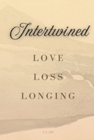 Intertwined: Love, Loss, Longing B0DV3KXG5D Book Cover