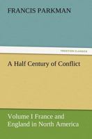 A half-century of conflict. France and England in North America, part sixth Volume 01 1146993439 Book Cover